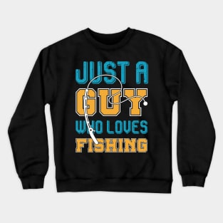 Just a guy who loves fishing Crewneck Sweatshirt